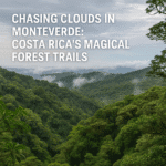 Chasing Clouds in Monteverde Costa Rica’s Magical Forest Trails